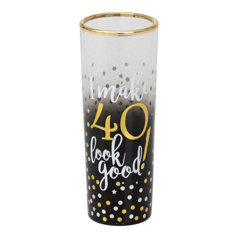 Shotglass - I make 40 look good