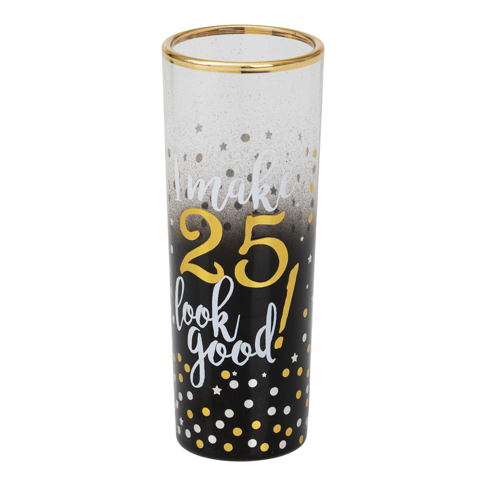 Shotglass - I make 25 look good